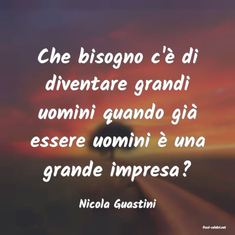 frasi di  Nicola Guastini
