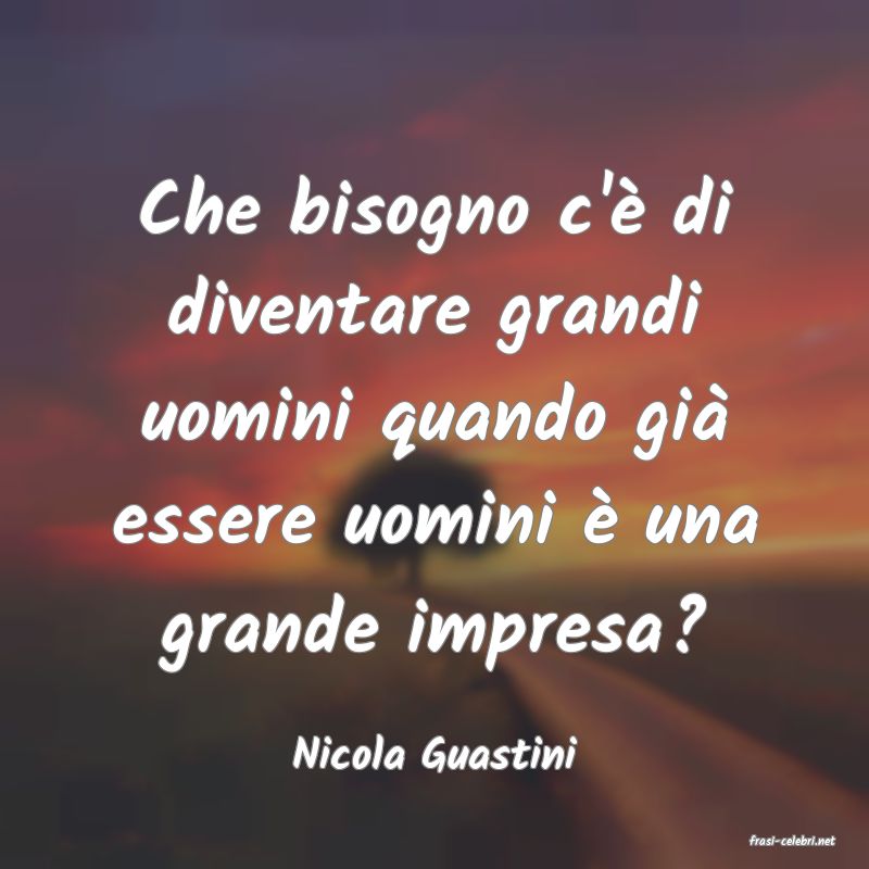 frasi di  Nicola Guastini
