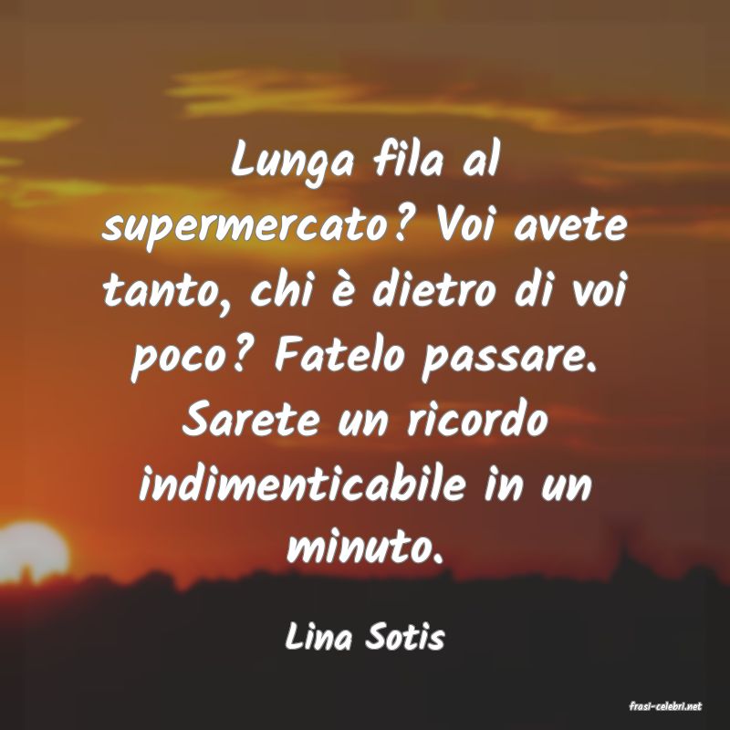 frasi di  Lina Sotis
