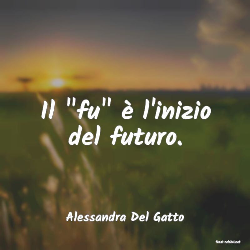 frasi di  Alessandra Del Gatto

