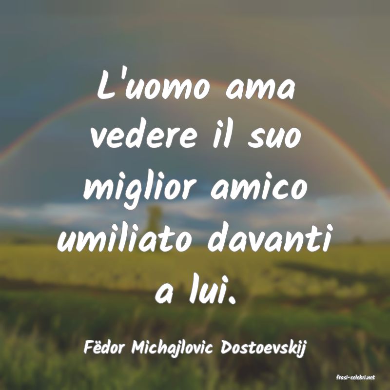 frasi di Fdor Michajlovic Dostoevskij