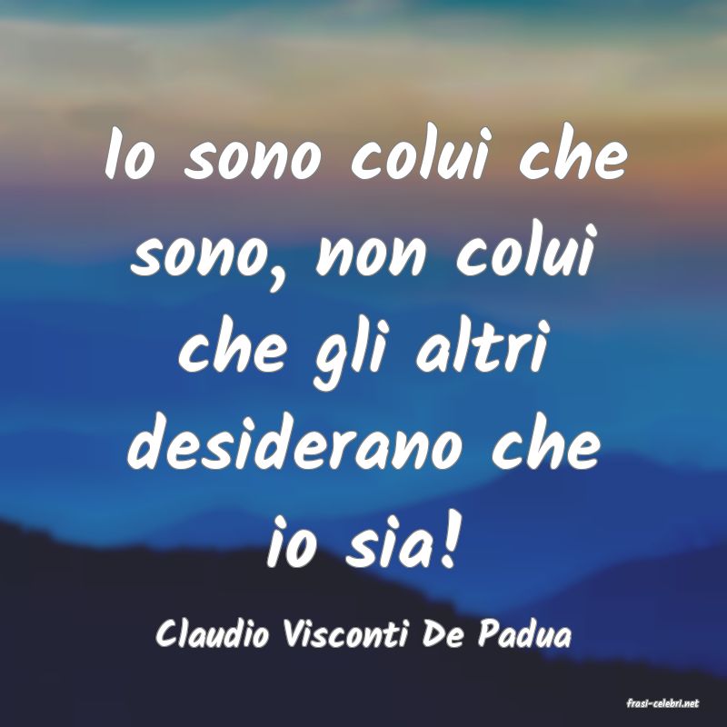 frasi di  Claudio Visconti De Padua
