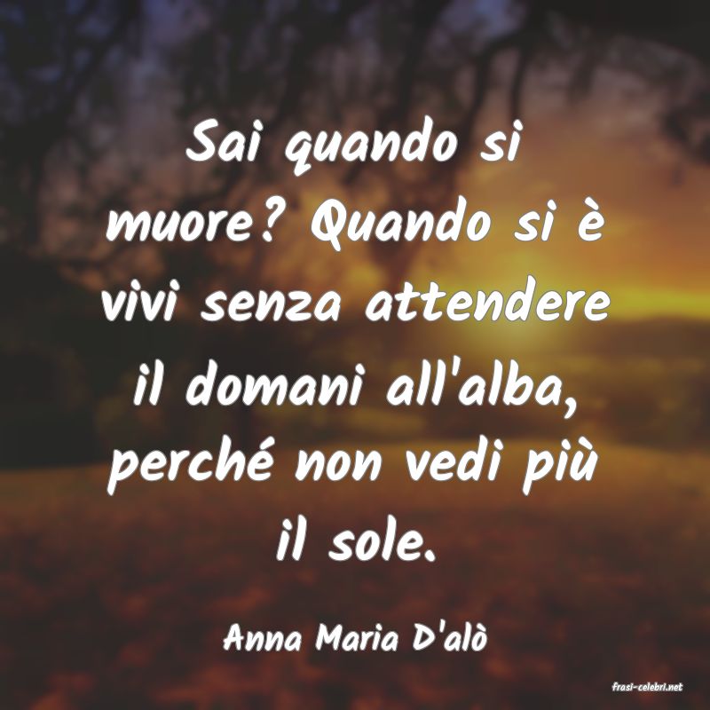 frasi di Anna Maria D'al