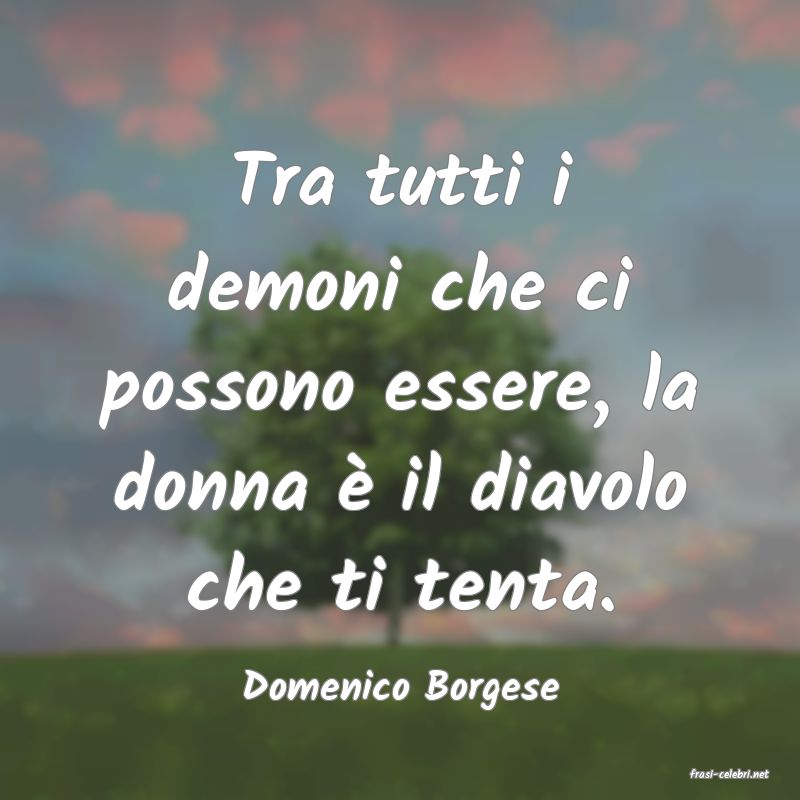 frasi di  Domenico Borgese
