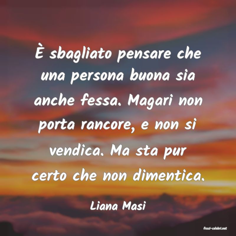 frasi di  Liana Masi
