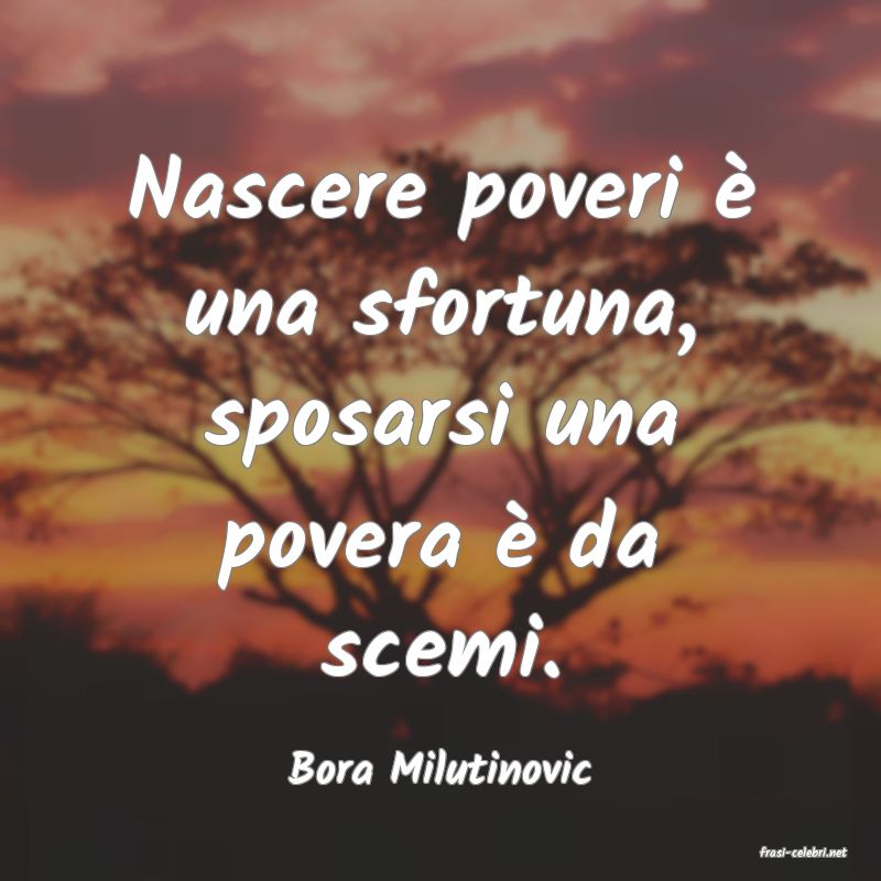 frasi di  Bora Milutinovic
