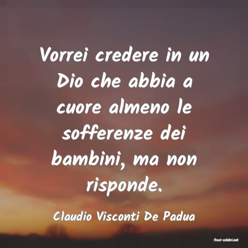 frasi di  Claudio Visconti De Padua
