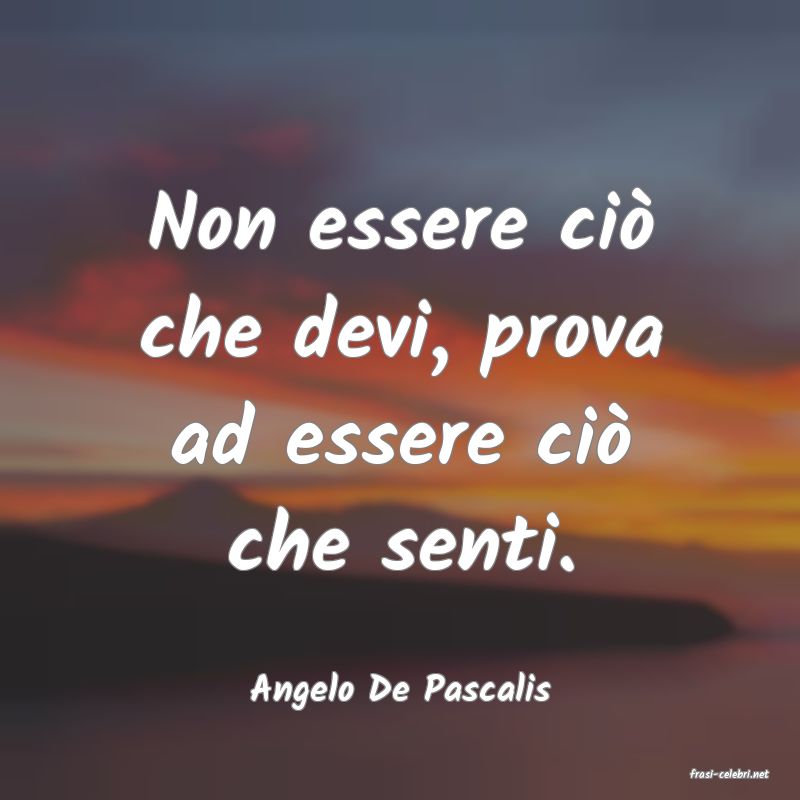 frasi di  Angelo De Pascalis
