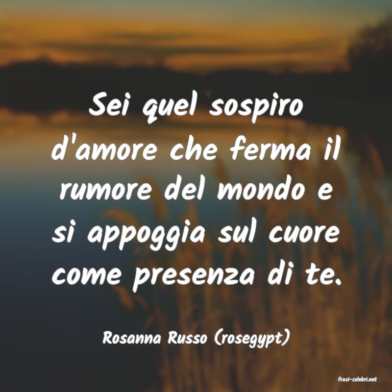 frasi di  Rosanna Russo (rosegypt)
