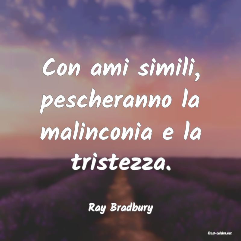 frasi di  Ray Bradbury
