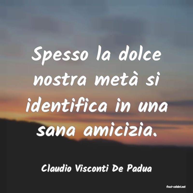 frasi di  Claudio Visconti De Padua
