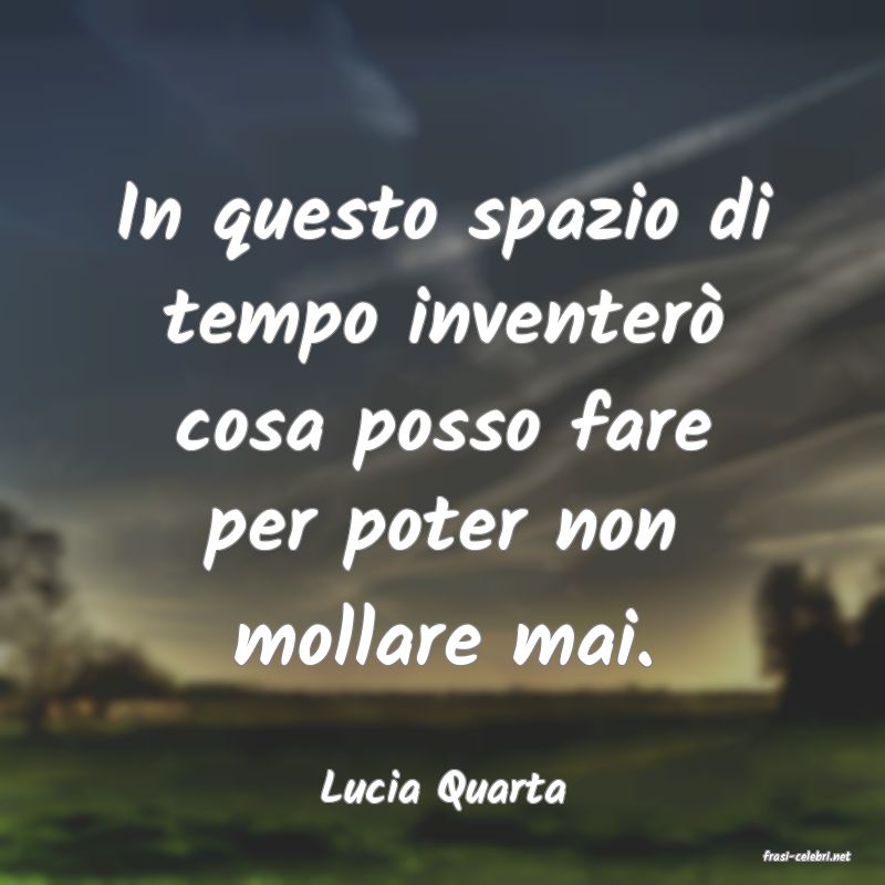 frasi di Lucia Quarta