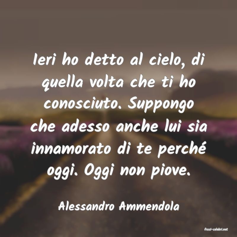 frasi di  Alessandro Ammendola
