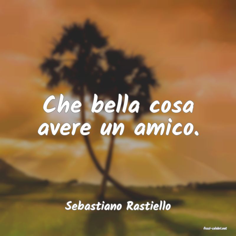 frasi di  Sebastiano Rastiello
