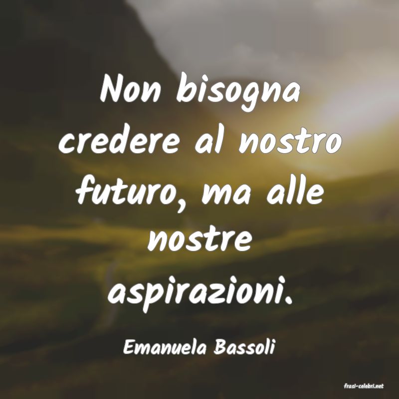 frasi di  Emanuela Bassoli
