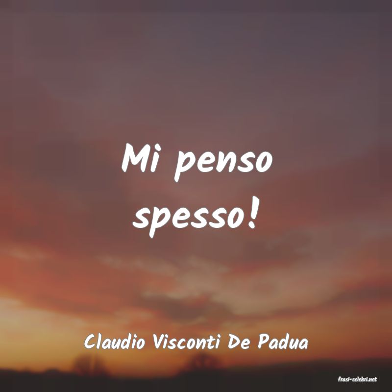 frasi di  Claudio Visconti De Padua
