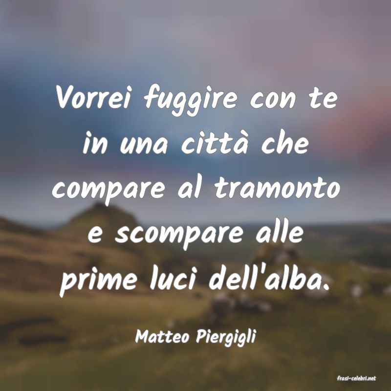 frasi di  Matteo Piergigli
