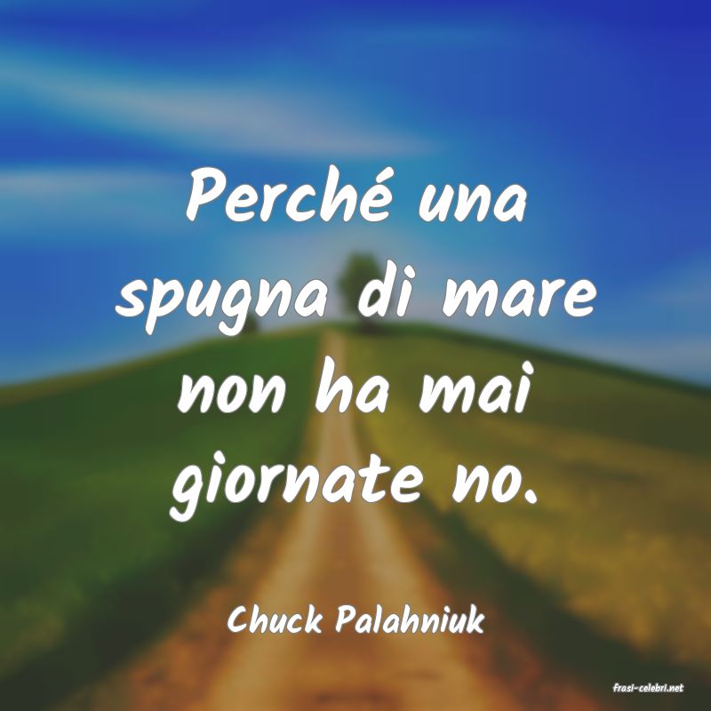 frasi di  Chuck Palahniuk
