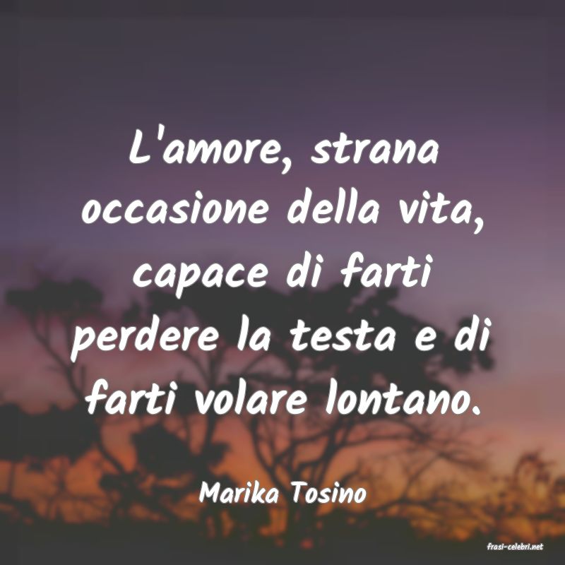 frasi di  Marika Tosino
