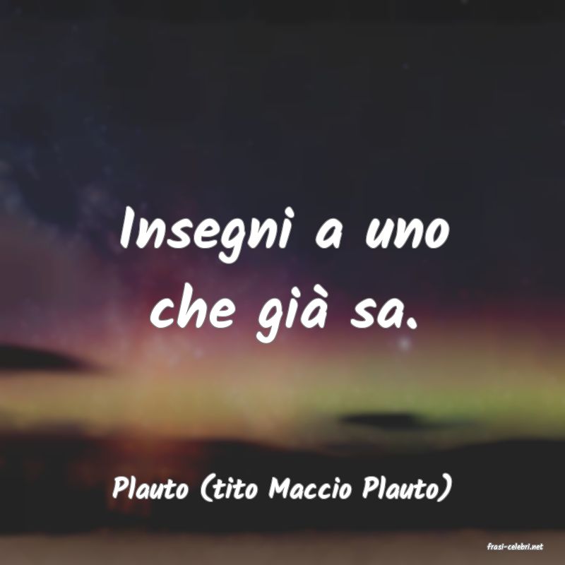 frasi di  Plauto (tito Maccio Plauto)
