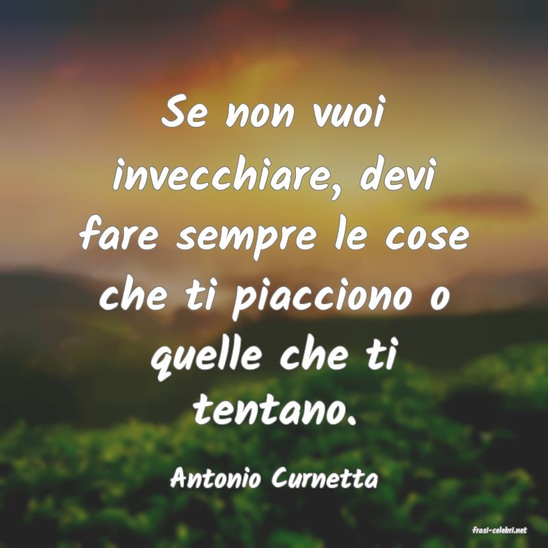 frasi di  Antonio Curnetta

