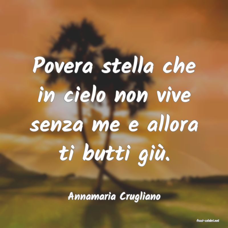 frasi di  Annamaria Crugliano
