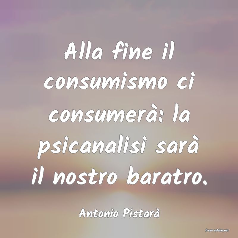 frasi di Antonio Pistar