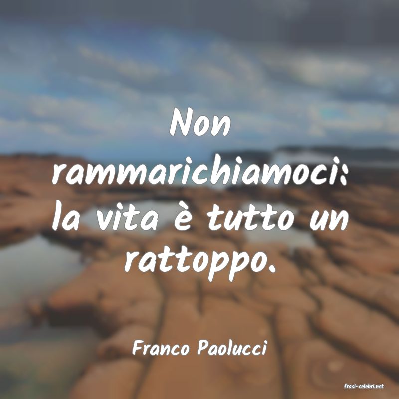 frasi di  Franco Paolucci
