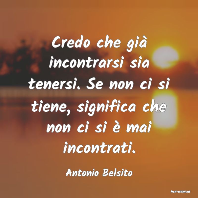 frasi di  Antonio Belsito
