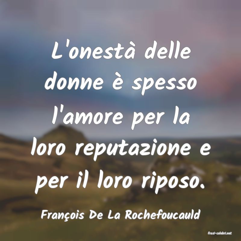 frasi di Franois De La Rochefoucauld