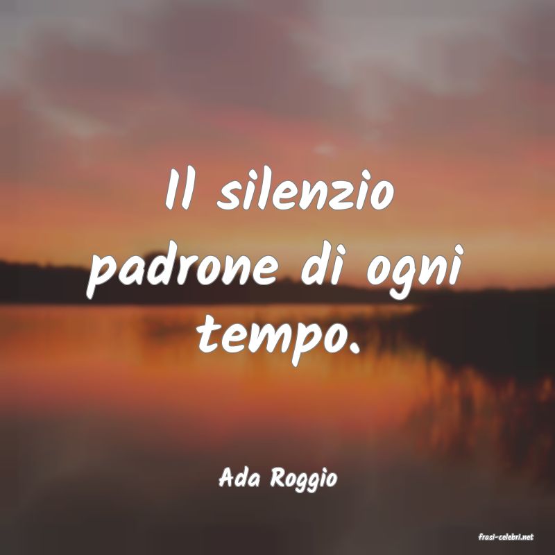 frasi di  Ada Roggio
