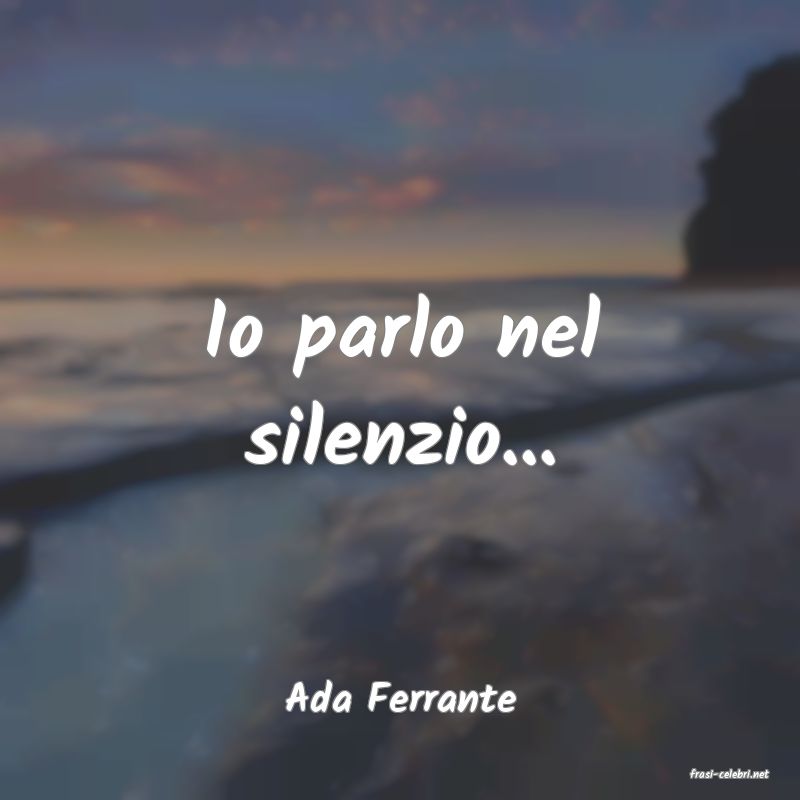 frasi di  Ada Ferrante
