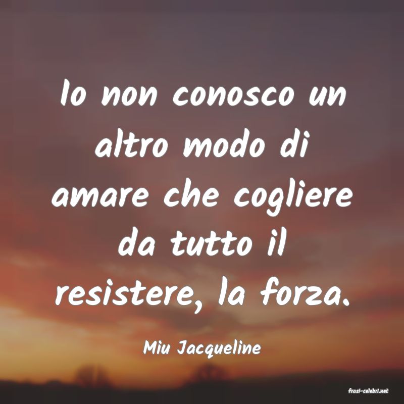frasi di  Miu Jacqueline
