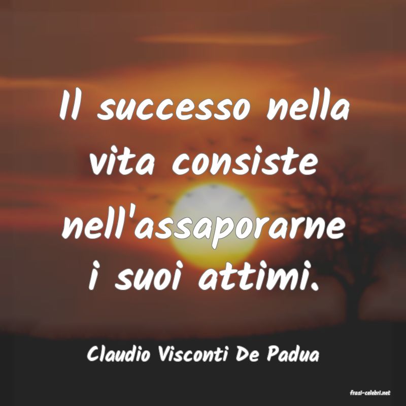 frasi di  Claudio Visconti De Padua
