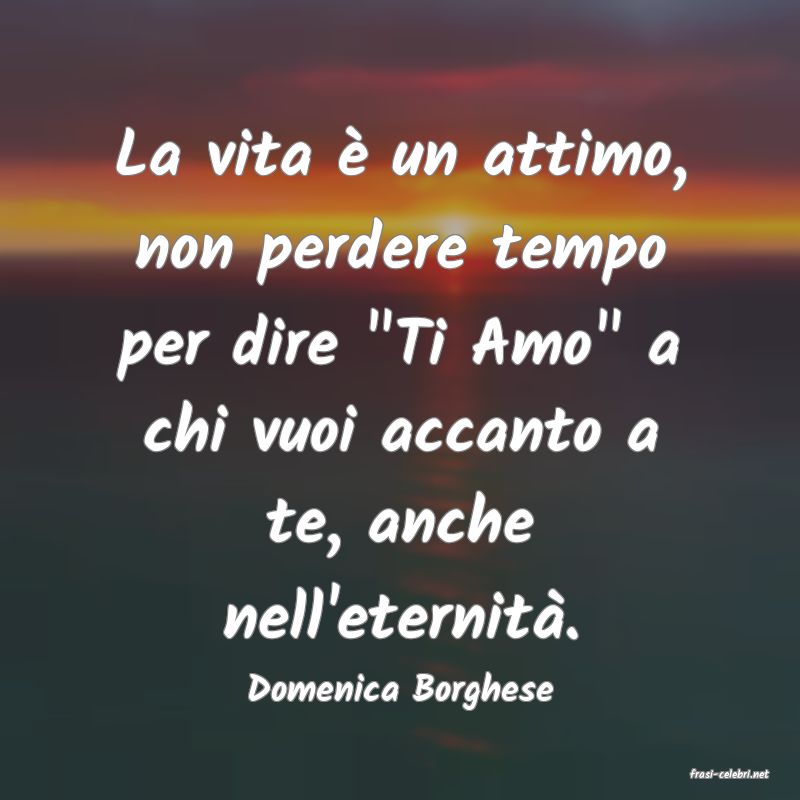 frasi di  Domenica Borghese

