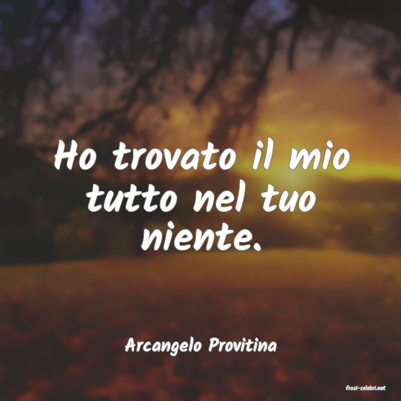 frasi di  Arcangelo Provitina

