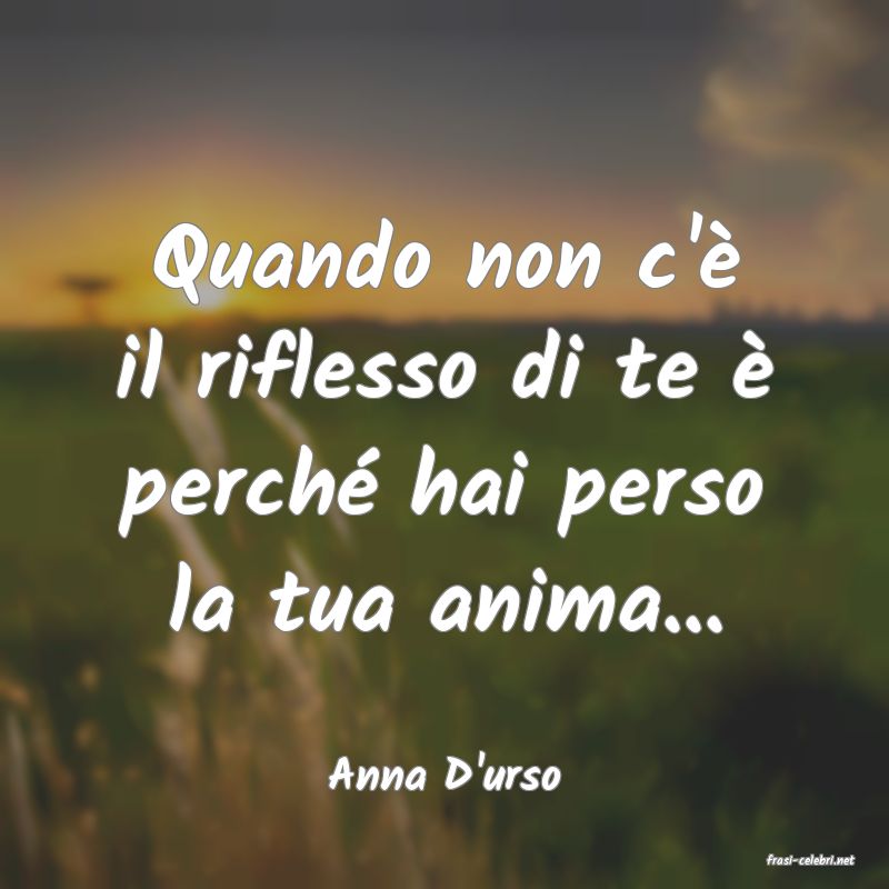 frasi di  Anna D'urso

