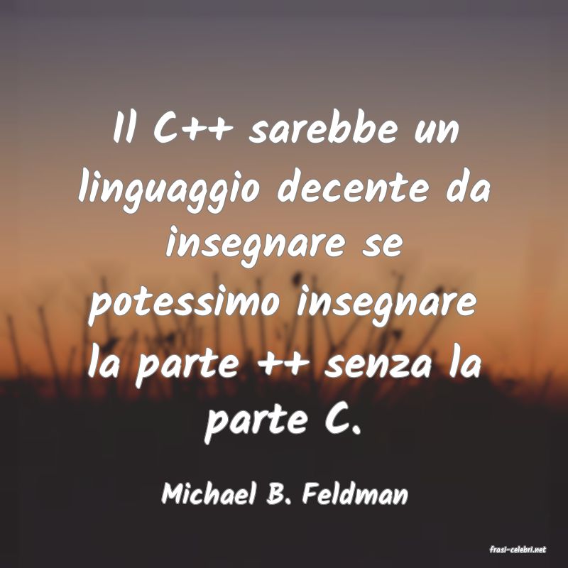 frasi di  Michael B. Feldman
