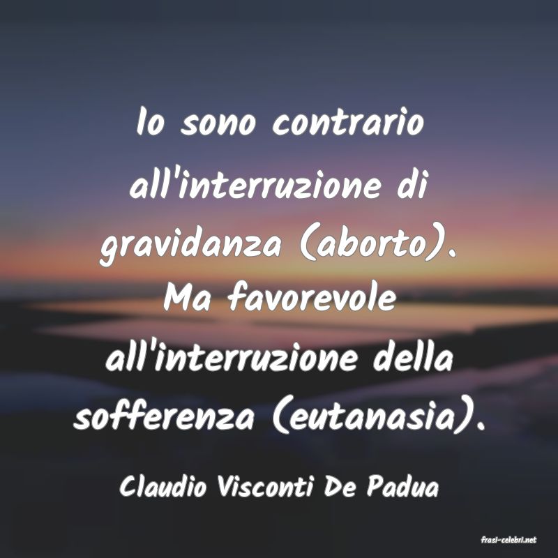 frasi di  Claudio Visconti De Padua
