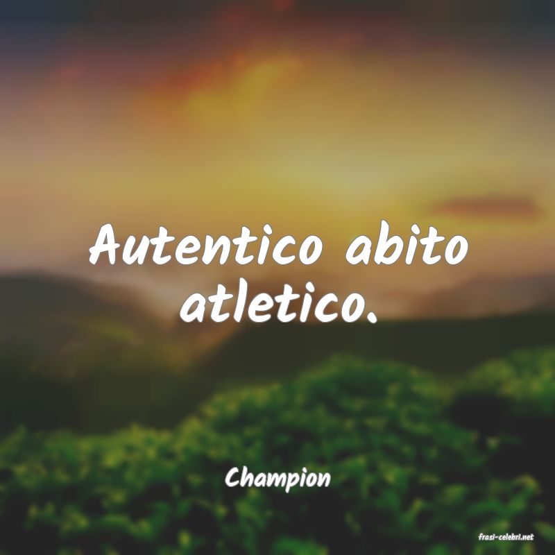 frasi di  Champion
