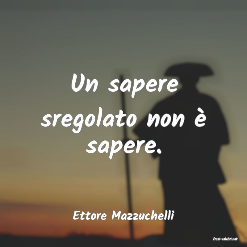 frasi di  Ettore Mazzuchelli

