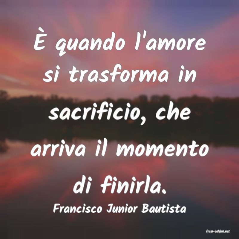 frasi di  Francisco Junior Bautista
