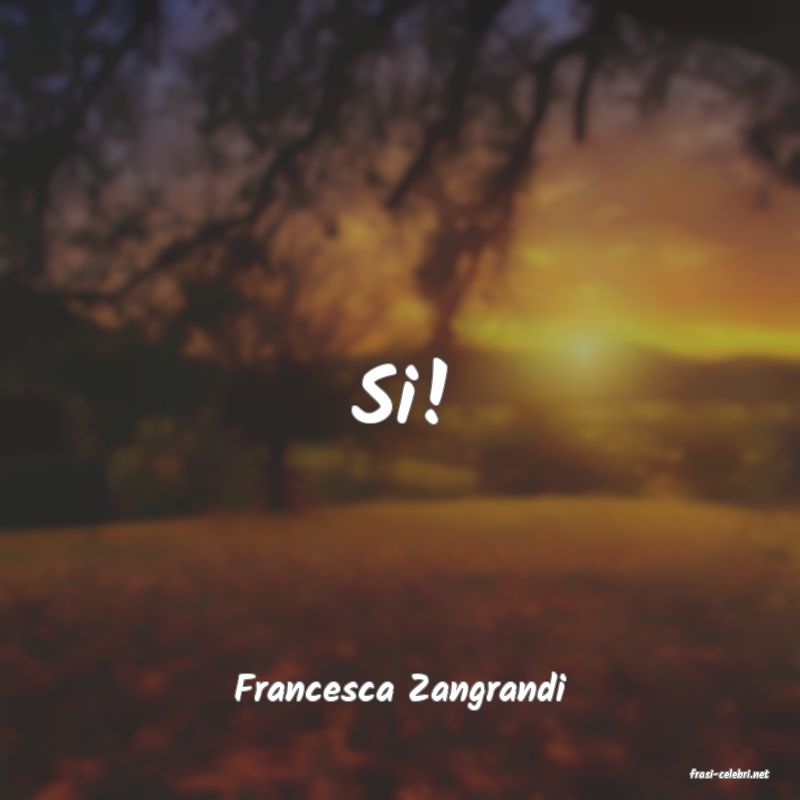 frasi di  Francesca Zangrandi
