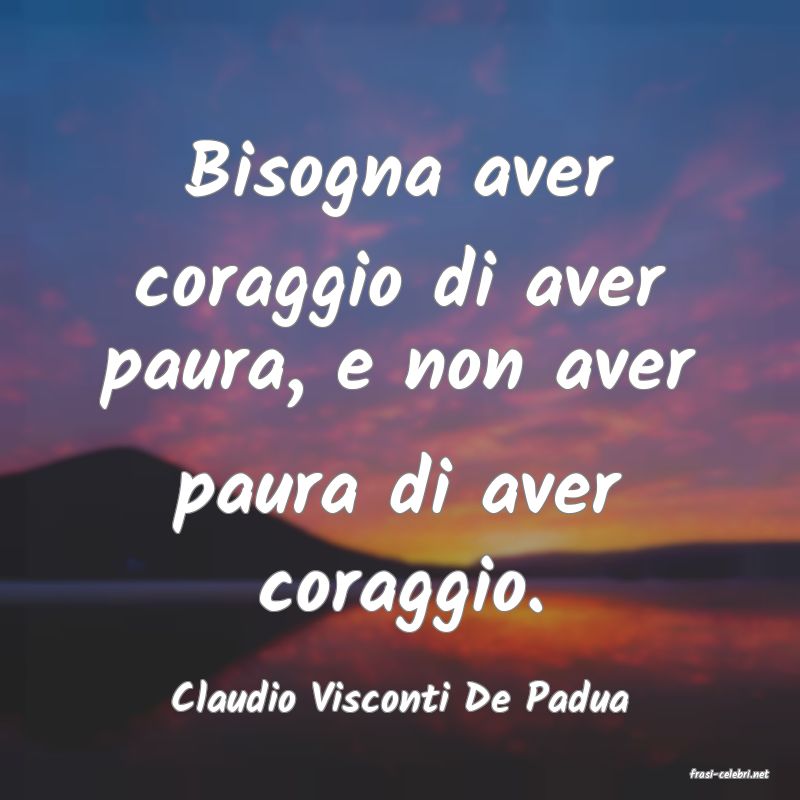 frasi di  Claudio Visconti De Padua
