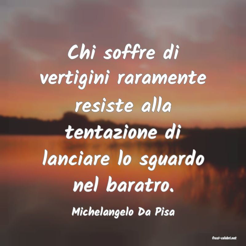 frasi di  Michelangelo Da Pisa
