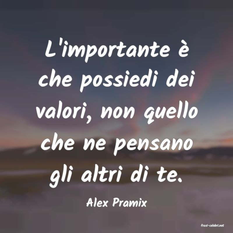 frasi di  Alex Pramix
