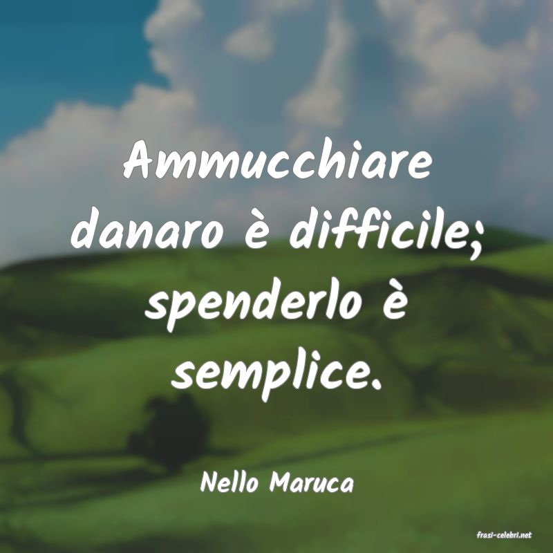 frasi di  Nello Maruca
