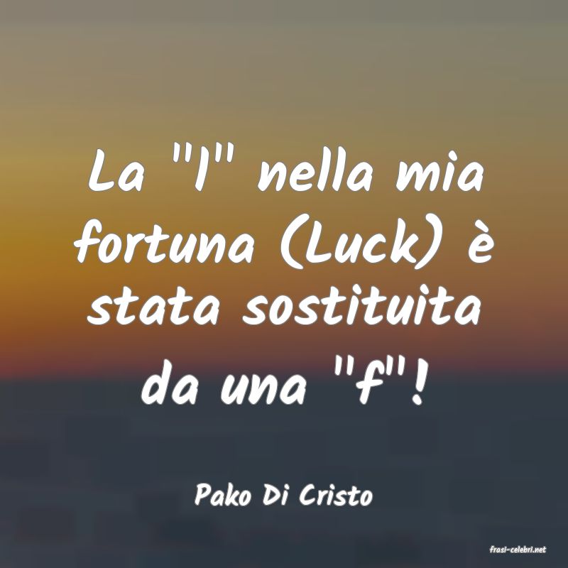 frasi di  Pako Di Cristo
