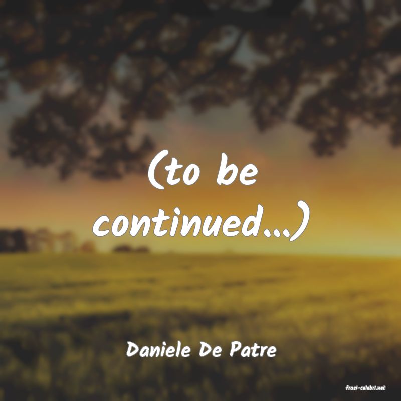 frasi di  Daniele De Patre
