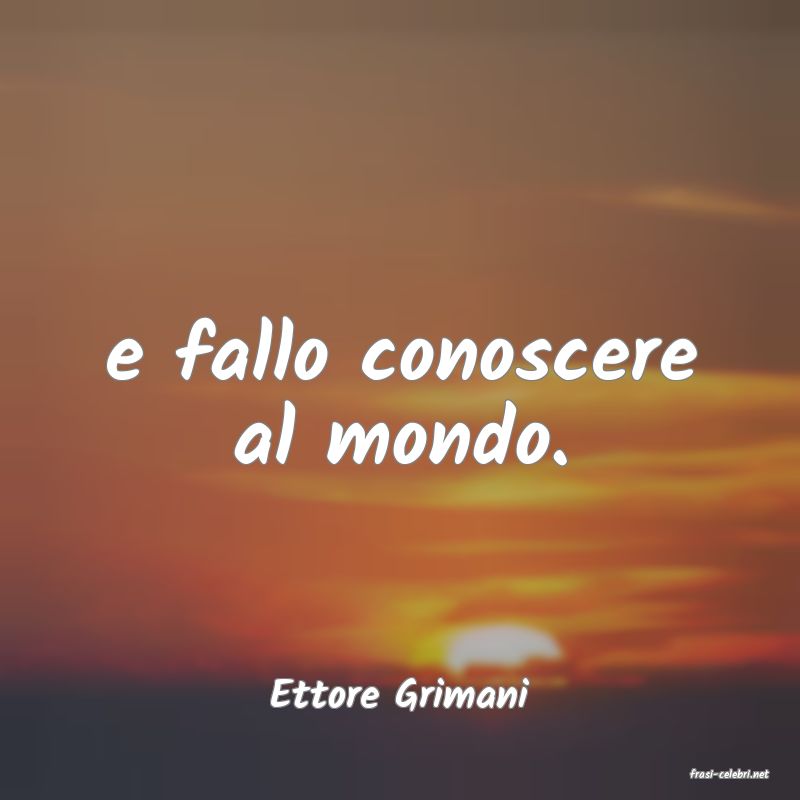 frasi di  Ettore Grimani
